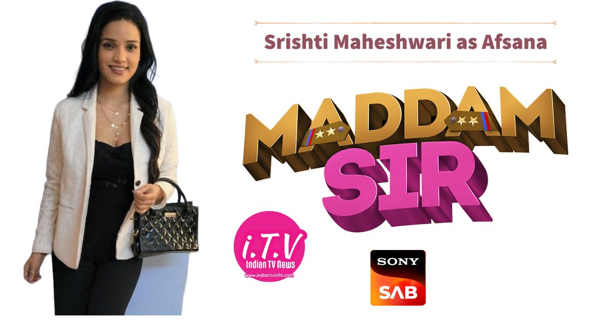 Srishti Maheshwari as Afsana - Maddam Sir Serial Star Cast